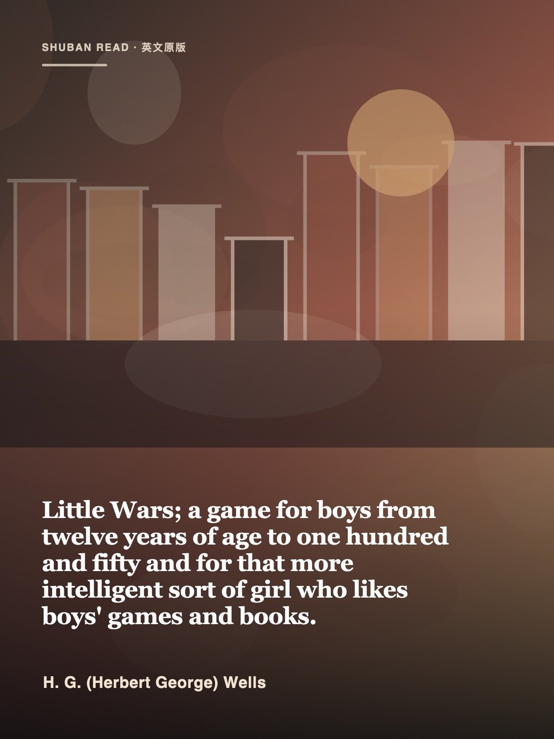 《Little Wars; a game for boys from twelve years of age to one hundred and fifty and for that more intelligent sort of girl who likes boys' games and books.》封面
